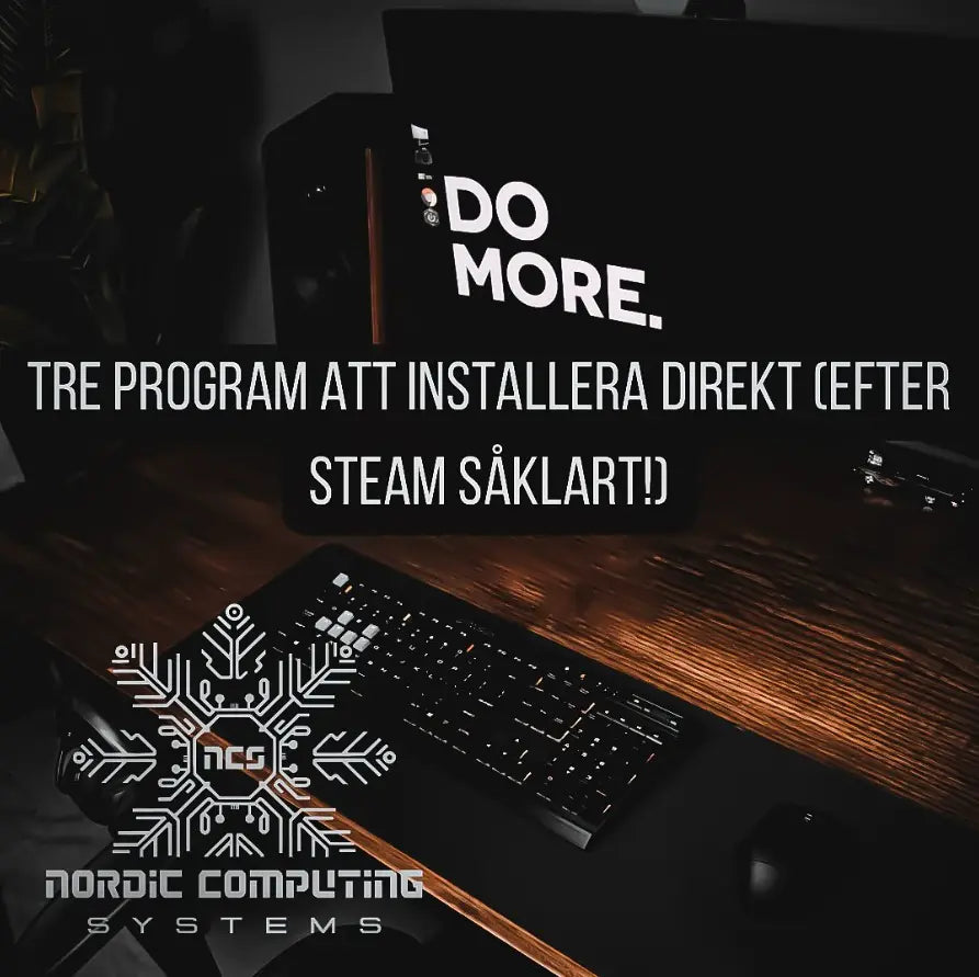 Tre program att installera direkt (efter Steam såklart!)